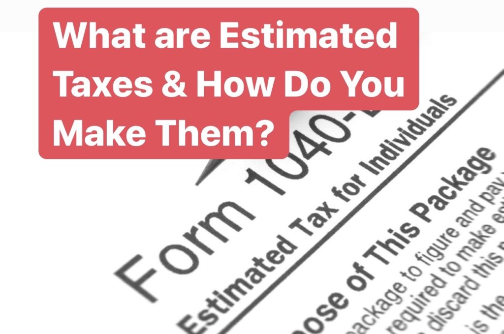 What are estimated taxes and how do you make them?