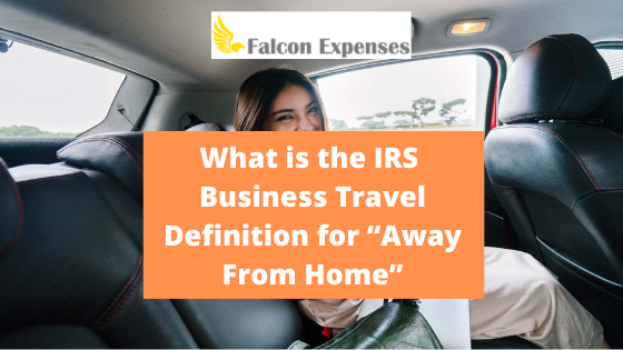 What is the IRS business travel definition for 'away from home'?